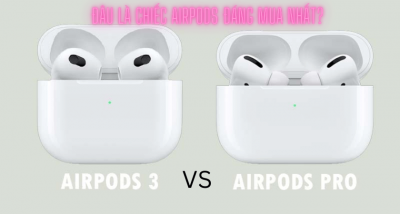 So sánh Airpods 3 và Airpods pro: Nên chọn sản phẩm nào