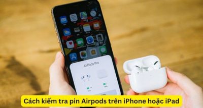 Cách kiểm tra pin Airpods trên iPhone iPad : Hướng dẫn chi tiết