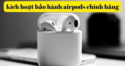 Cách kích hoạt bảo hành Airpods chính hãng tại Việt Nam