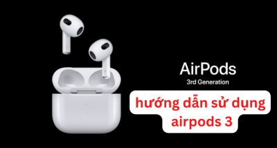 Hướng dẫn sử dụng Airpods 3 cho người mới bắt đầu