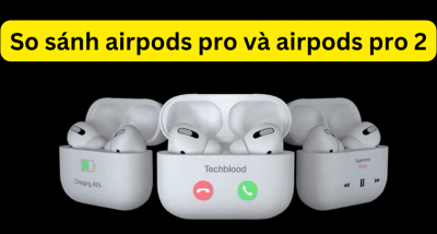 So sánh Airpods pro và Airpods pro 2 : Nên chọn mua loại nào?