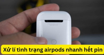 Cách xử lý tình trạng Airpods nhanh hết pin – Giá sửa chữa tham khảo