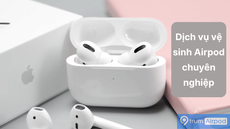 Dịch vụ vệ sinh, làm sạch, phủ bóng Airpods uy tín