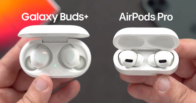So sánh AirPods Pro và Galaxy Buds: Nên chọn chiếc tai nghe nào?